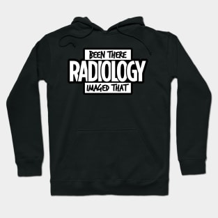 Radiology, Been There, Imaged That Hoodie